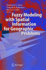 Fuzzy Modeling with Spatial Information for Geographic Problems / Edition 1