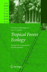 Title: Tropical Forest Ecology: The Basis for Conservation and Management / Edition 1, Author: Florencia Montagnini