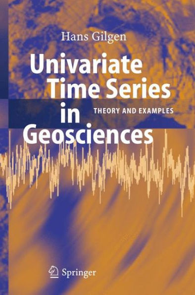 Univariate Time Series in Geosciences: Theory and Examples / Edition 1