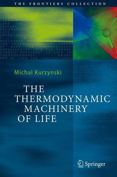 The Thermodynamic Machinery of Life / Edition 1