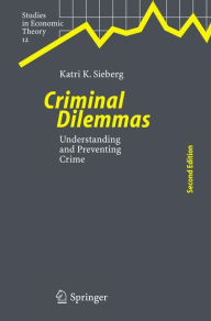 Title: Criminal Dilemmas: Understanding and Preventing Crime / Edition 2, Author: Katri K. Sieberg