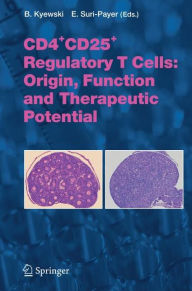 Title: CD4+CD25+ Regulatory T Cells: Origin, Function and Therapeutic Potential / Edition 1, Author: B. Kyewski
