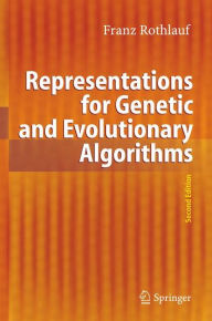 Title: Representations for Genetic and Evolutionary Algorithms / Edition 2, Author: Franz Rothlauf