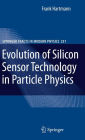Evolution of Silicon Sensor Technology in Particle Physics / Edition 1