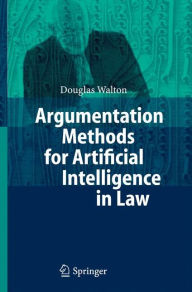 Title: Argumentation Methods for Artificial Intelligence in Law / Edition 1, Author: Douglas Walton