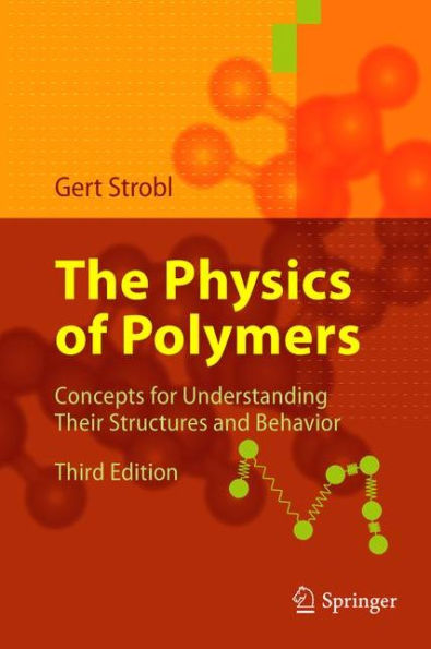 The Physics of Polymers: Concepts for Understanding Their Structures and Behavior / Edition 3