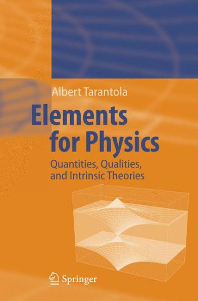 Elements for Physics: Quantities, Qualities, and Intrinsic Theories / Edition 1