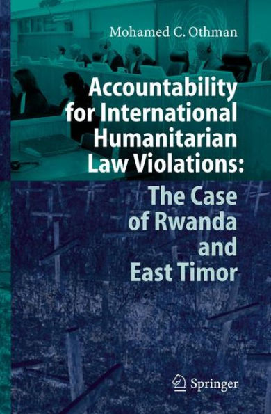 Accountability for International Humanitarian Law Violations: The Case of Rwanda and East Timor / Edition 1