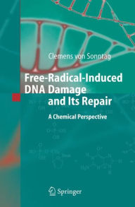 Title: Free-Radical-Induced DNA Damage and Its Repair: A Chemical Perspective / Edition 1, Author: Clemens Sonntag