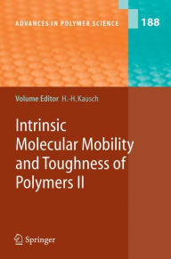 Title: Intrinsic Molecular Mobility and Toughness of Polymers II / Edition 1, Author: Hans-Henning Kausch