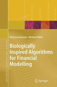 Title: Biologically Inspired Algorithms for Financial Modelling / Edition 1, Author: Anthony Brabazon
