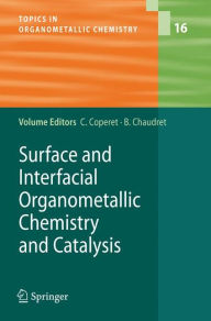 Title: Surface and Interfacial Organometallic Chemistry and Catalysis / Edition 1, Author: C. Copïret