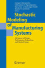 Stochastic Modeling of Manufacturing Systems: Advances in Design, Performance Evaluation, and Control Issues / Edition 1