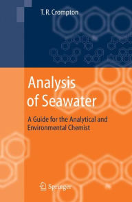 Title: Analysis of Seawater: A Guide for the Analytical and Environmental Chemist / Edition 1, Author: T.R. Crompton