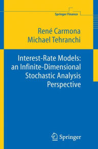 Title: Interest Rate Models: an Infinite Dimensional Stochastic Analysis Perspective, Author: René Carmona