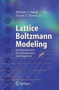 Title: Lattice Boltzmann Modeling: An Introduction for Geoscientists and Engineers / Edition 1, Author: Michael C. Sukop