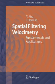 Title: Spatial Filtering Velocimetry: Fundamentals and Applications / Edition 1, Author: Yoshihisa Aizu