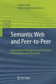 Title: Semantic Web and Peer-to-Peer: Decentralized Management and Exchange of Knowledge and Information / Edition 1, Author: Steffen Staab