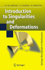 Title: Introduction to Singularities and Deformations / Edition 1, Author: Gert-Martin Greuel