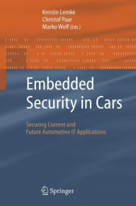 Title: Embedded Security in Cars: Securing Current and Future Automotive IT Applications, Author: Kerstin Lemke