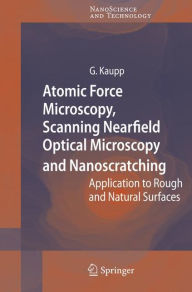 Title: Atomic Force Microscopy, Scanning Nearfield Optical Microscopy and Nanoscratching: Application to Rough and Natural Surfaces / Edition 1, Author: Gerd Kaupp