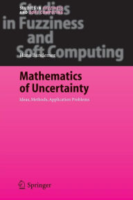 Title: Mathematics of Uncertainty: Ideas, Methods, Application Problems / Edition 1, Author: Hans Bandemer