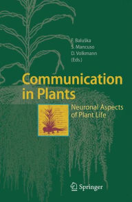 Title: Communication in Plants: Neuronal Aspects of Plant Life / Edition 1, Author: Frantisek Baluska