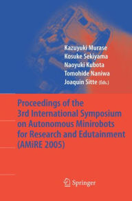 Title: Proceedings of the 3rd International Symposium on Autonomous Minirobots for Research and Edutainment (AMiRE 2005) / Edition 1, Author: Kazuyuki Murase