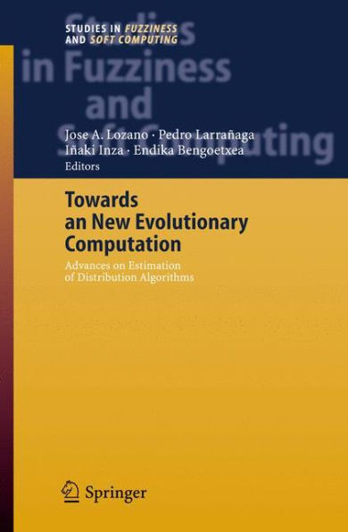 Towards a New Evolutionary Computation: Advances on Estimation of Distribution Algorithms / Edition 1