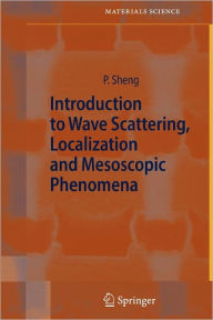 Title: Introduction to Wave Scattering, Localization and Mesoscopic Phenomena / Edition 2, Author: Ping Sheng