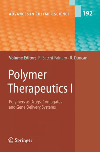 Polymer Therapeutics I: Polymers as Drugs, Conjugates and Gene Delivery Systems / Edition 1