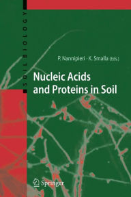 Title: Nucleic Acids and Proteins in Soil / Edition 1, Author: Paolo Nannipieri