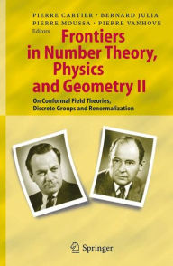 Title: Frontiers in Number Theory, Physics, and Geometry II: On Conformal Field Theories, Discrete Groups and Renormalization / Edition 1, Author: Pierre E. Cartier