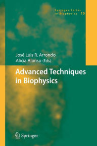 Title: Advanced Techniques in Biophysics / Edition 1, Author: Josï Luis R. Arrondo
