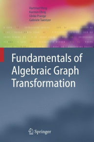 Title: Fundamentals of Algebraic Graph Transformation / Edition 1, Author: Hartmut Ehrig