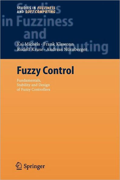 Fuzzy Control: Fundamentals, Stability and Design of Fuzzy Controllers / Edition 1