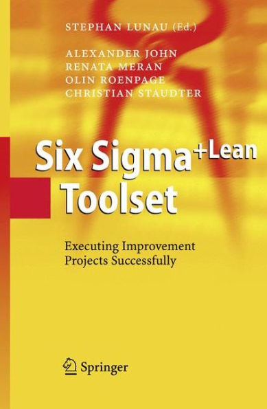 Six Sigma+Lean Toolset: Executing Improvement Projects Successfully / Edition 1