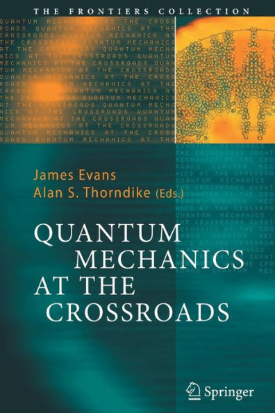 Quantum Mechanics at the Crossroads: New Perspectives from History, Philosophy and Physics / Edition 1