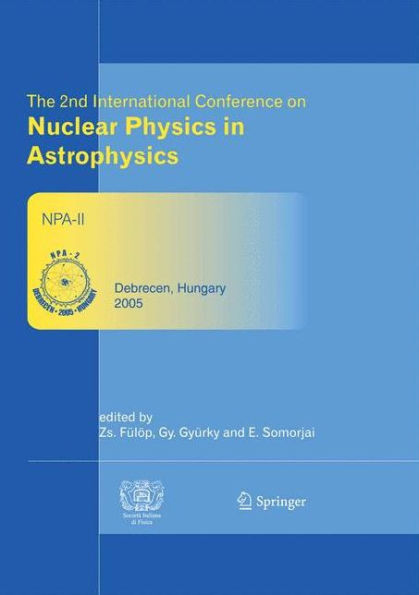 The 2nd International Conference on Nuclear Physics in Astrophysics: Refereed and selected contributions, Debrecen, Hungary, May 16-20, 2005 / Edition 1