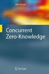 Title: Concurrent Zero-Knowledge: With Additional Background by Oded Goldreich, Author: Alon Rosen