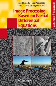 Title: Image Processing Based on Partial Differential Equations: Proceedings of the International Conference on PDE-Based Image Processing and Related Inverse Problems, CMA, Oslo, August 8-12, 2005, Author: Xue-Cheng Tai