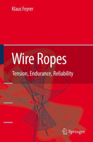 Title: Wire Ropes: Tension, Endurance, Reliability / Edition 1, Author: Klaus Feyrer