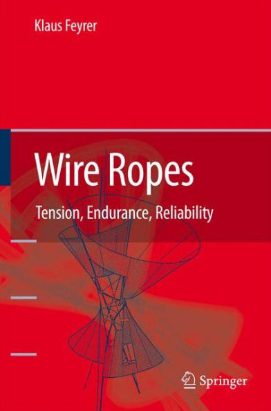 Wire Ropes: Tension, Endurance, Reliability / Edition 1