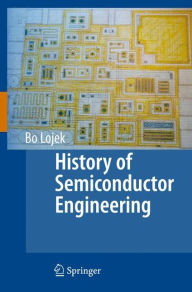 Title: History of Semiconductor Engineering / Edition 1, Author: Bo Lojek