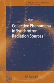 Title: Collective Phenomena in Synchrotron Radiation Sources: Prediction, Diagnostics, Countermeasures / Edition 1, Author: Shaukat Khan