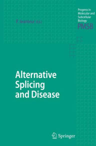 Title: Alternative Splicing and Disease / Edition 1, Author: Philippe Jeanteur