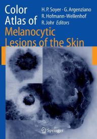 Title: Color Atlas of Melanocytic Lesions of the Skin / Edition 1, Author: H. Peter Soyer