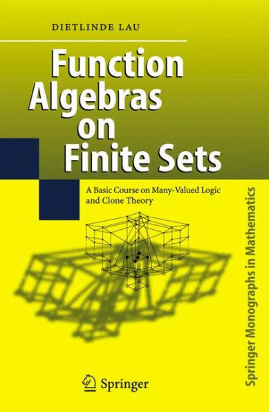 Function Algebras on Finite Sets: Basic Course on Many-Valued Logic and Clone Theory / Edition 1