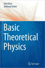 Title: Basic Theoretical Physics: A Concise Overview / Edition 1, Author: Uwe Krey