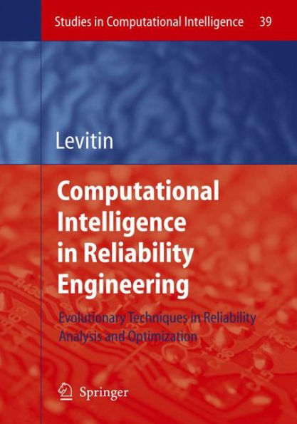 Computational Intelligence in Reliability Engineering: Evolutionary Techniques in Reliability Analysis and Optimization / Edition 1